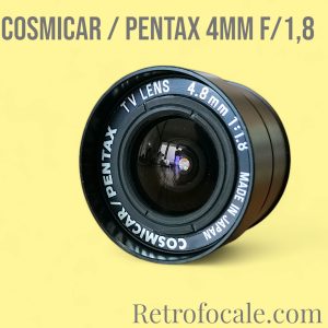 Cosmicar / Pentax 4mm F/1.8